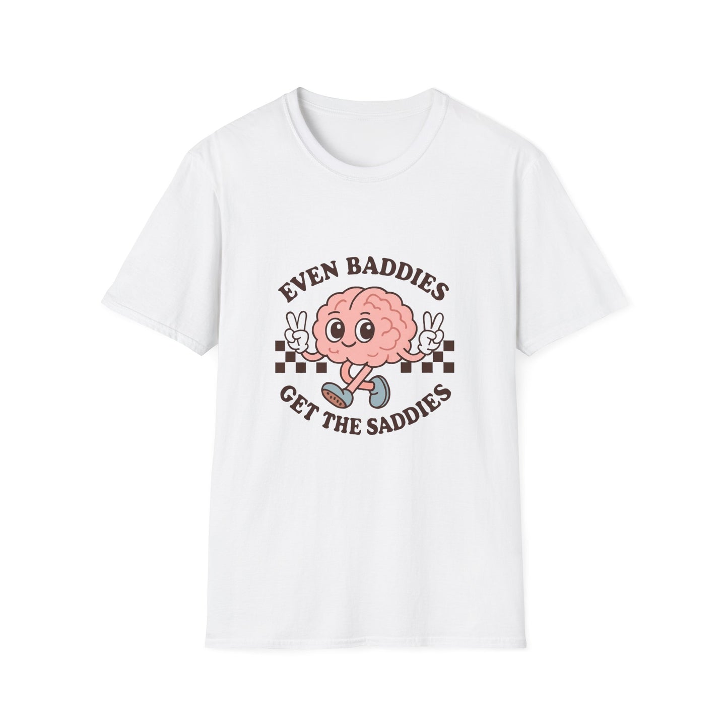 Even Baddies Get the Saddies T-Shirt – Bold Graphic Tee with Playful & Relatable Quote