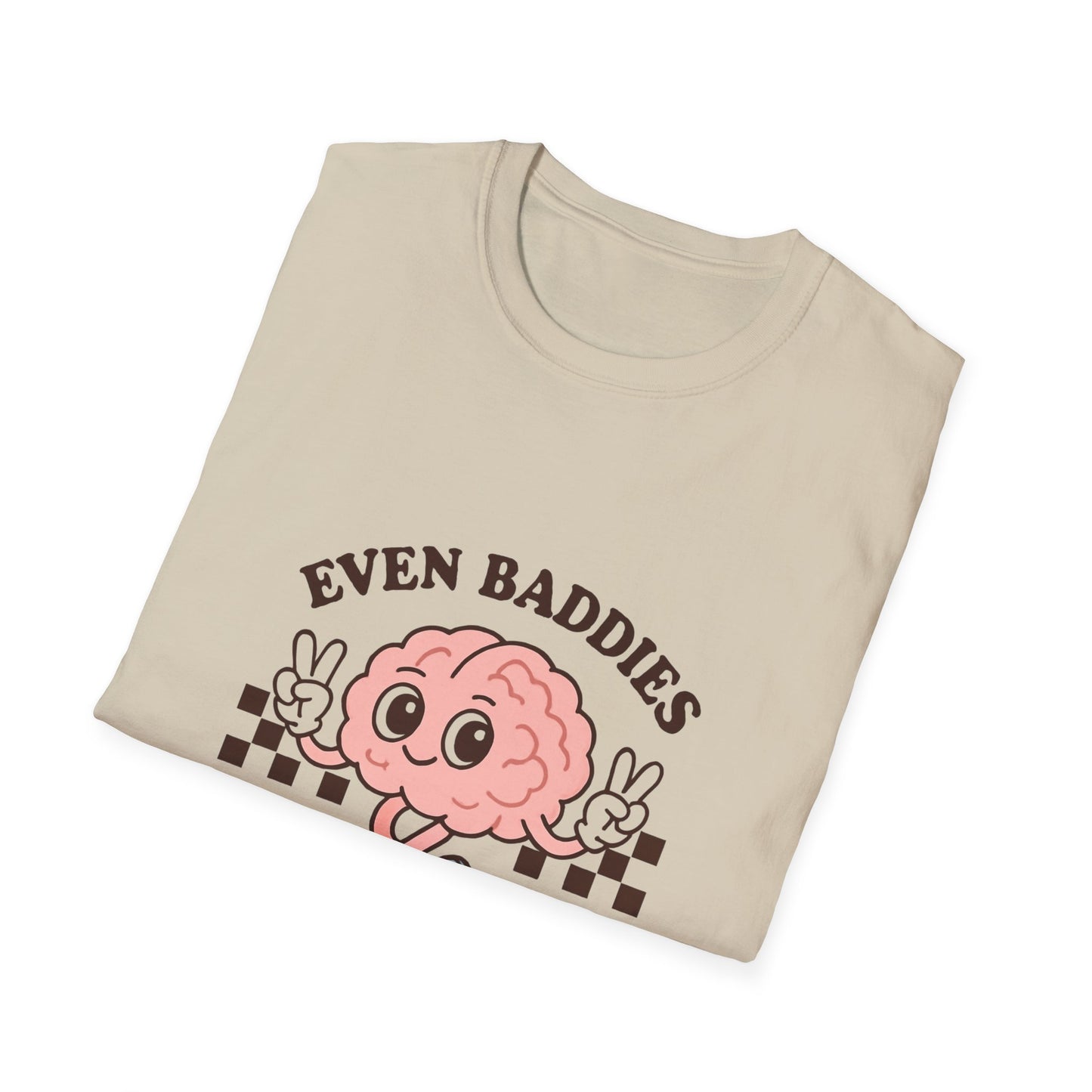 Even Baddies Get the Saddies T-Shirt – Bold Graphic Tee with Playful & Relatable Quote