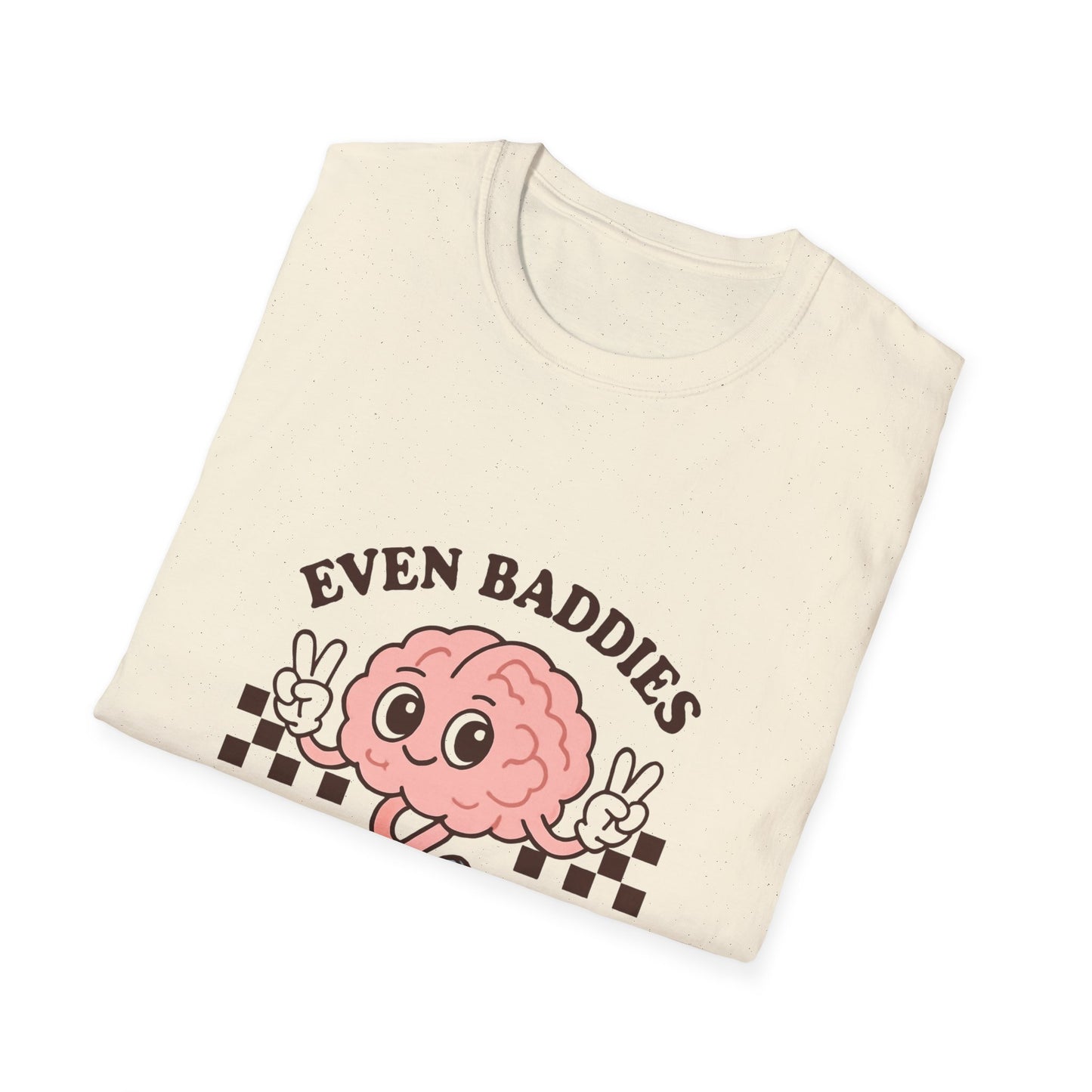 Even Baddies Get the Saddies T-Shirt – Bold Graphic Tee with Playful & Relatable Quote