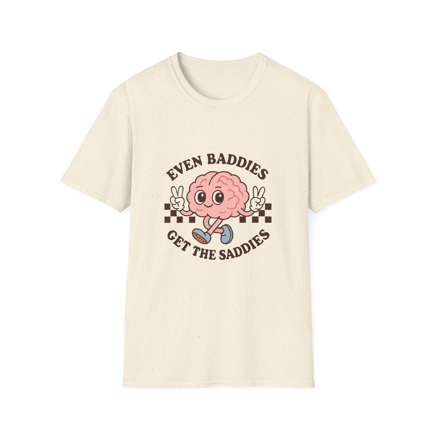 Even Baddies Get the Saddies T-Shirt – Bold Graphic Tee with Playful & Relatable Quote