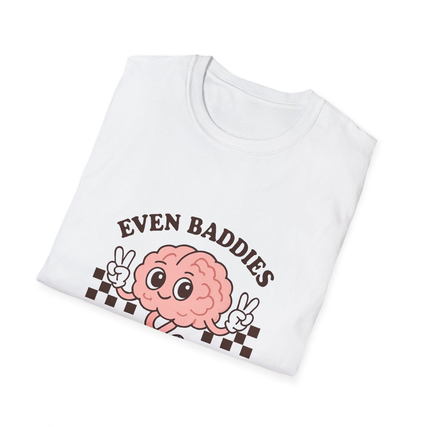 Even Baddies Get the Saddies T-Shirt – Bold Graphic Tee with Playful & Relatable Quote