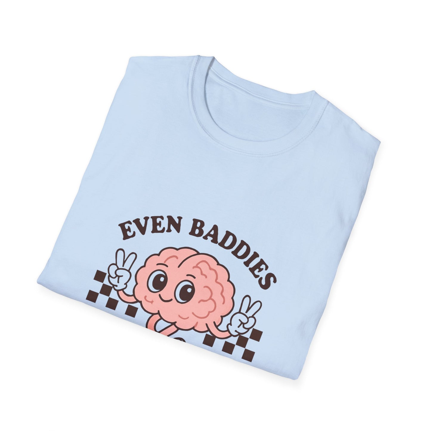 Even Baddies Get the Saddies T-Shirt – Bold Graphic Tee with Playful & Relatable Quote