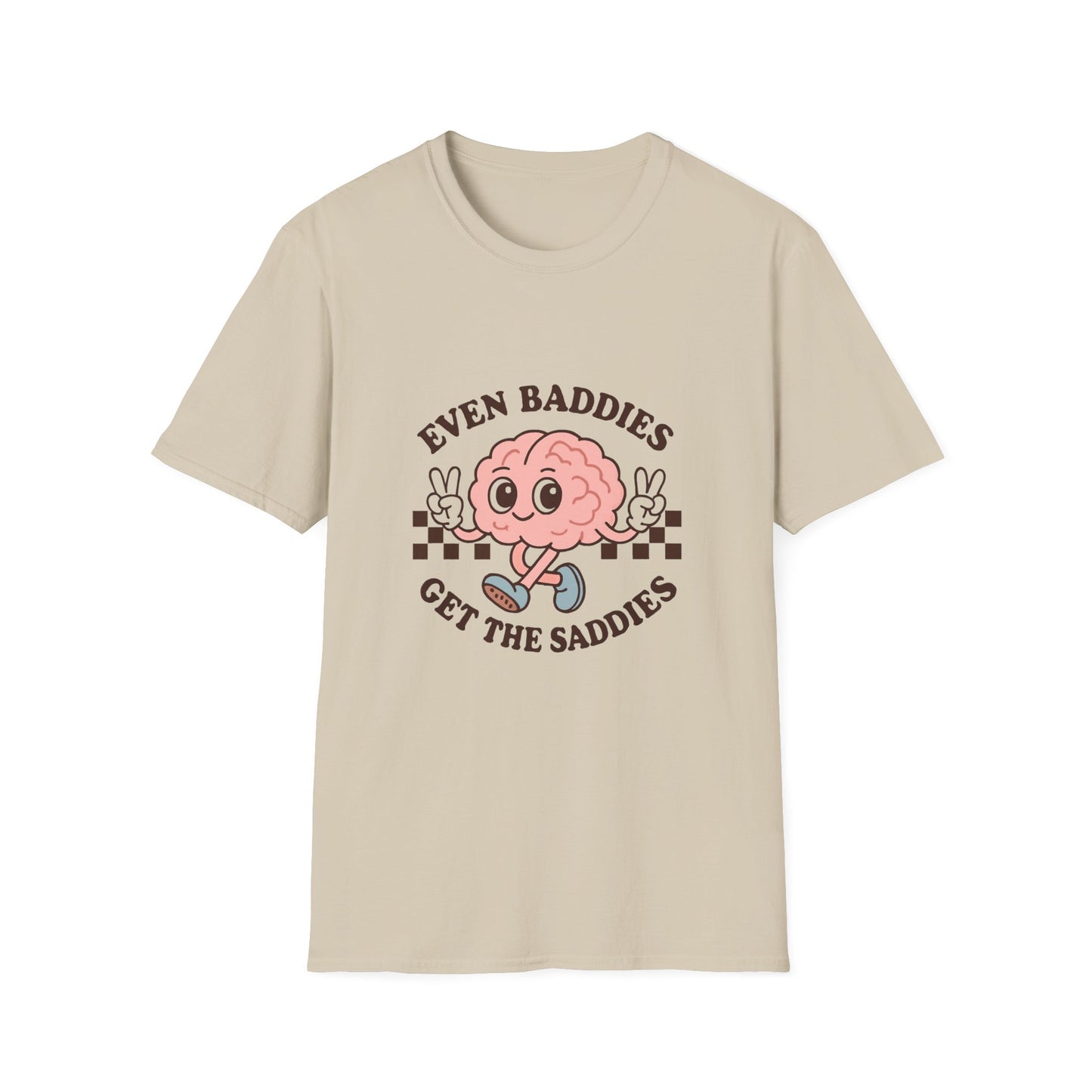 Even Baddies Get the Saddies T-Shirt – Bold Graphic Tee with Playful & Relatable Quote