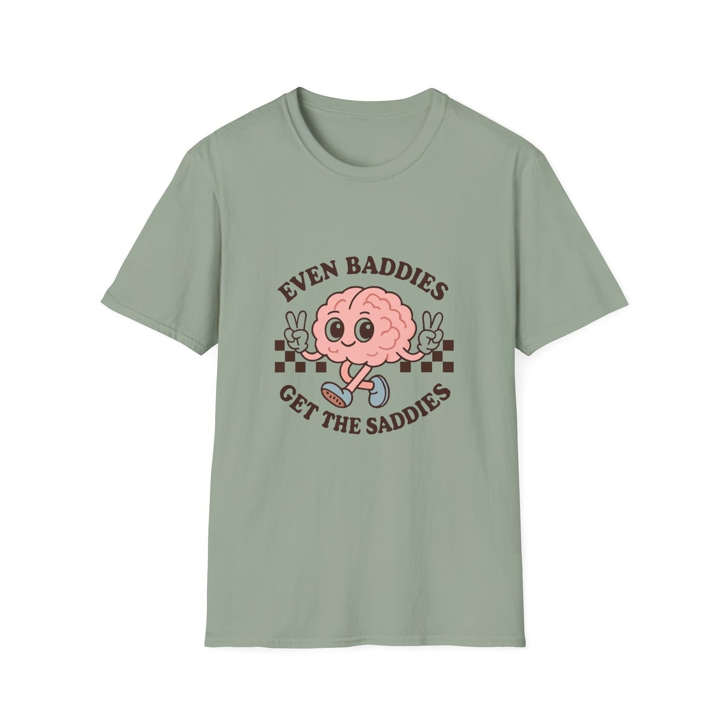Even Baddies Get the Saddies T-Shirt – Bold Graphic Tee with Playful & Relatable Quote