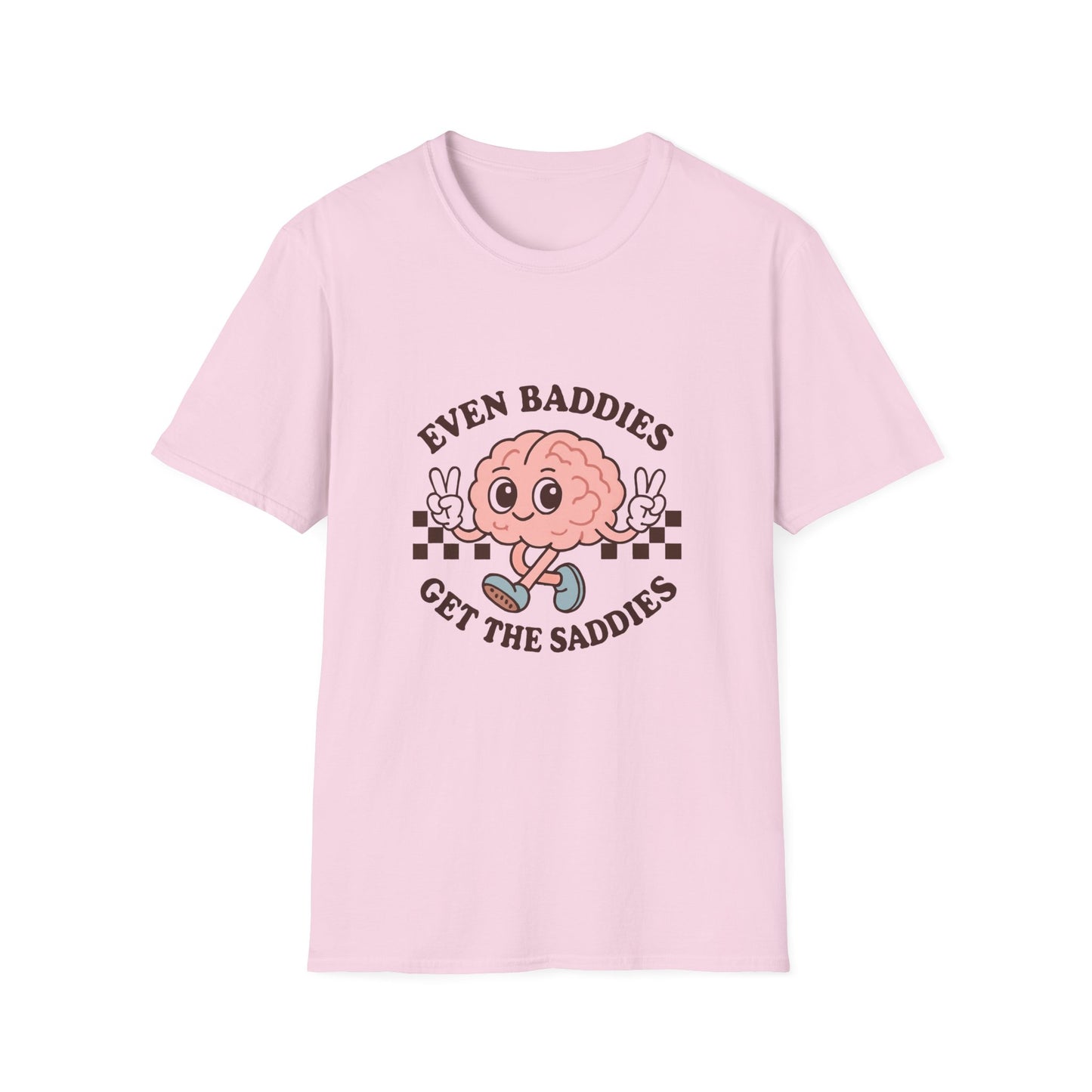 Even Baddies Get the Saddies T-Shirt – Bold Graphic Tee with Playful & Relatable Quote