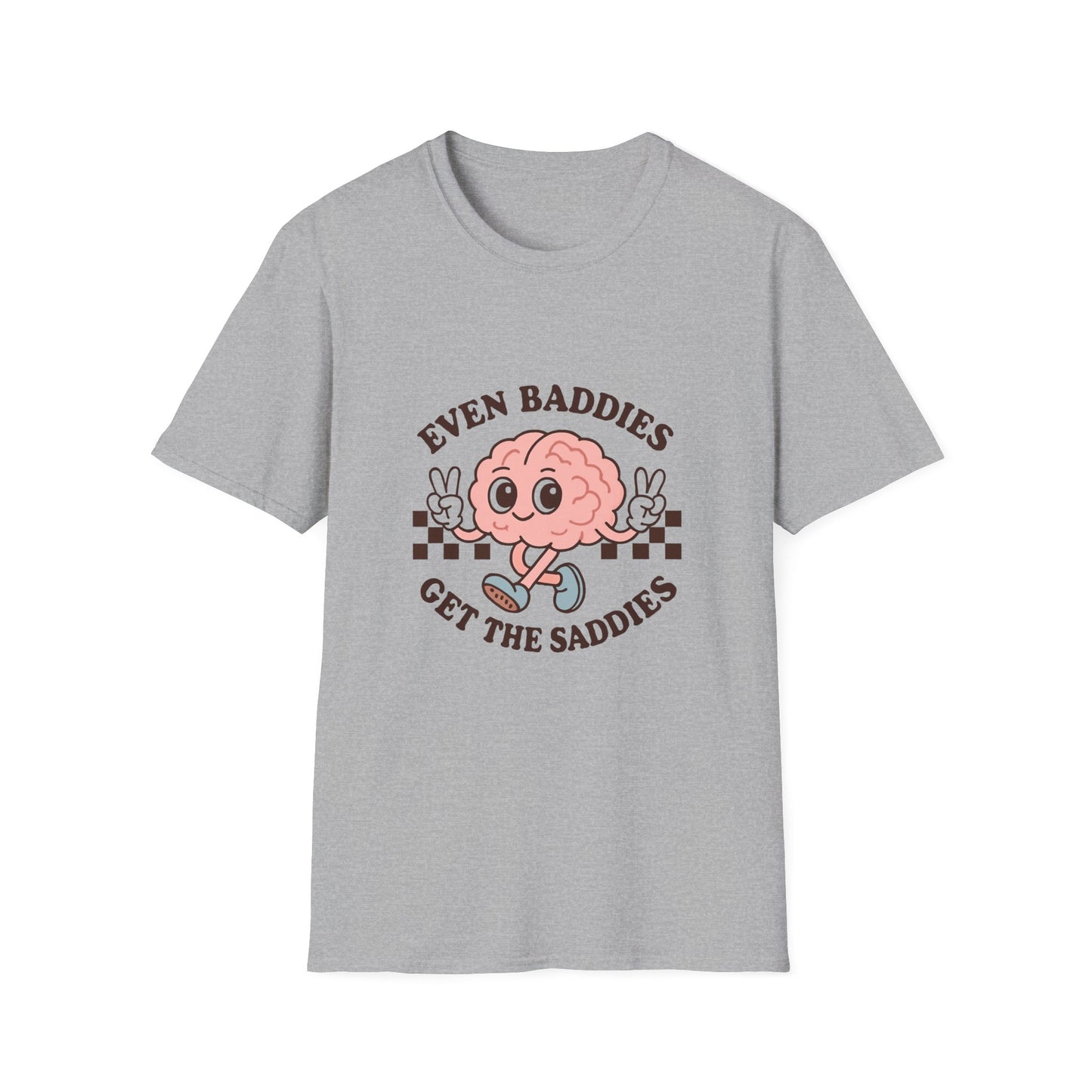 Even Baddies Get the Saddies T-Shirt – Bold Graphic Tee with Playful & Relatable Quote