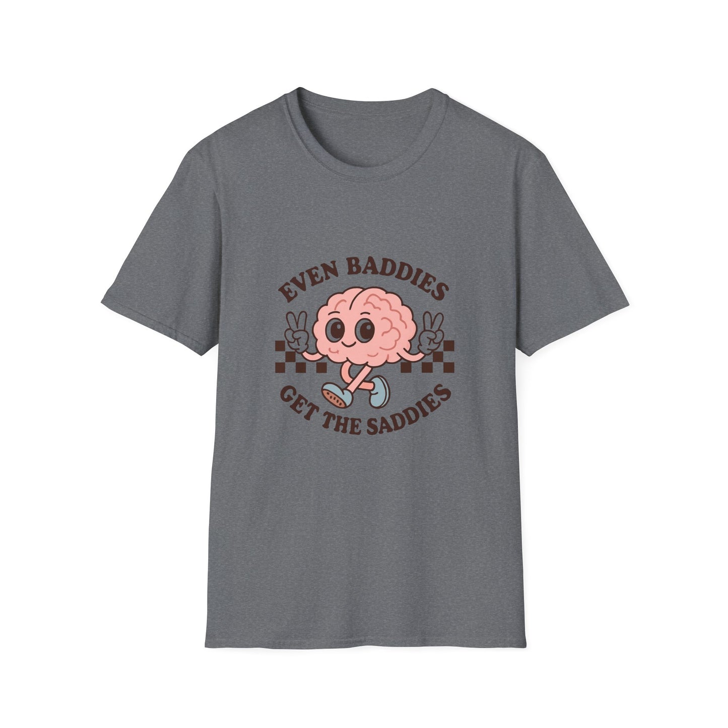 Even Baddies Get the Saddies T-Shirt – Bold Graphic Tee with Playful & Relatable Quote