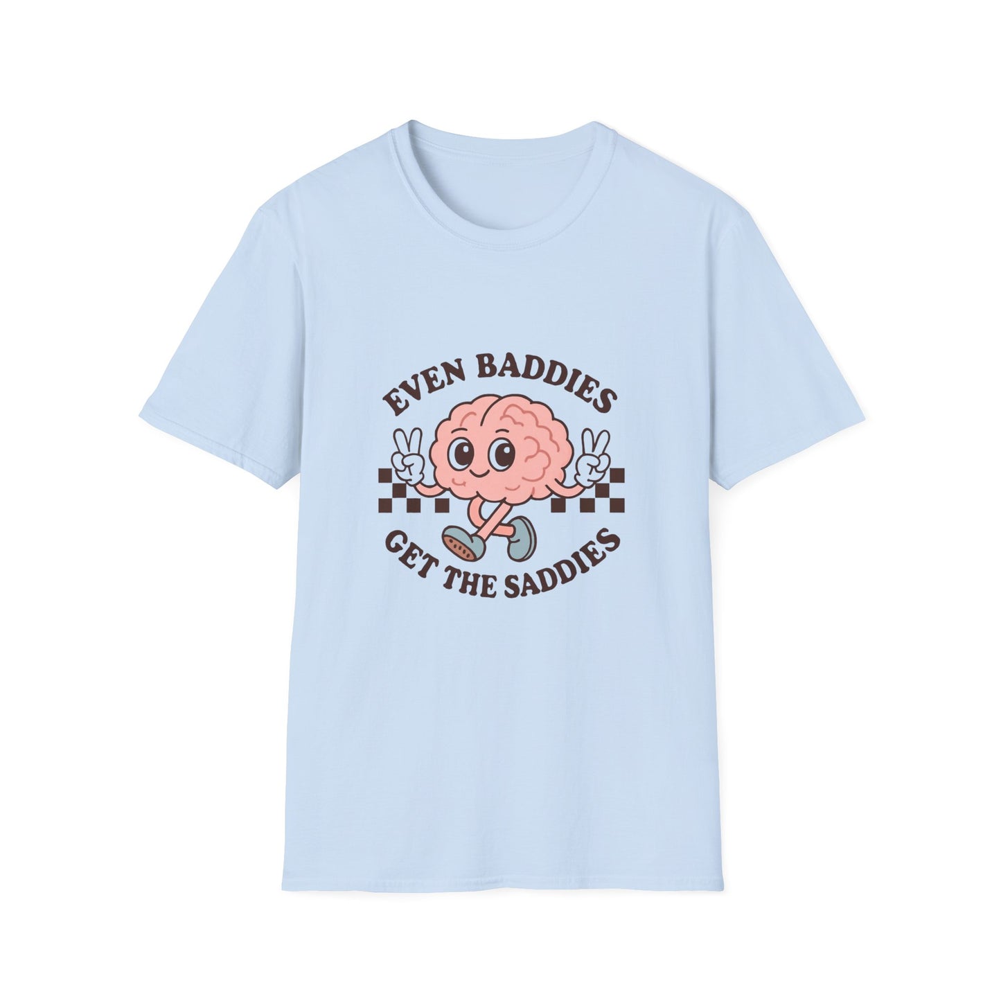 Even Baddies Get the Saddies T-Shirt – Bold Graphic Tee with Playful & Relatable Quote
