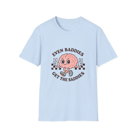 Even Baddies Get the Saddies T-Shirt – Bold Graphic Tee with Playful & Relatable Quote