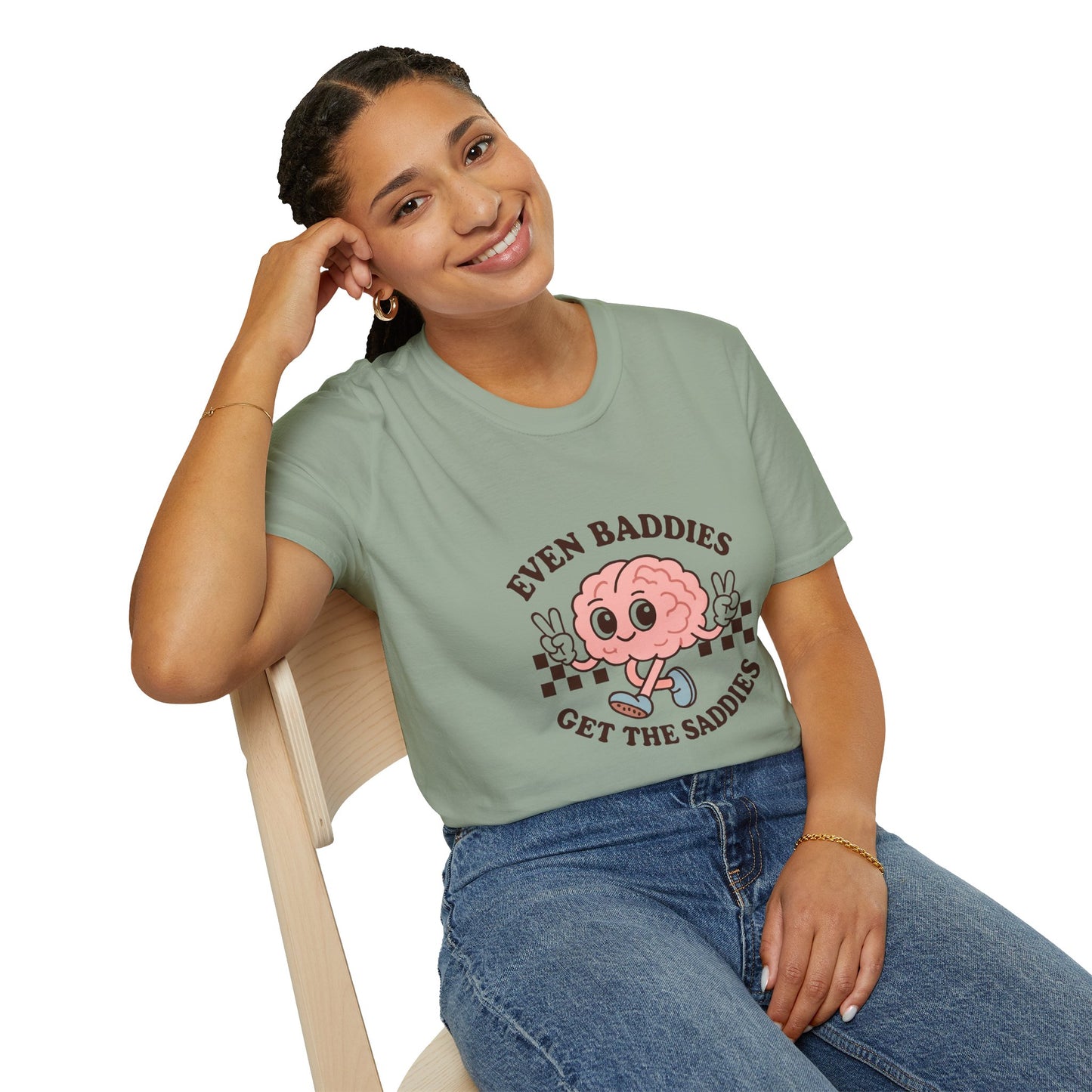 Even Baddies Get the Saddies T-Shirt – Bold Graphic Tee with Playful & Relatable Quote